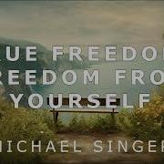 Michael Singer True Freedom Freedom From Yourself