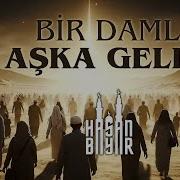 Bir Damla Aşka Geldim HASAN BAYAR
