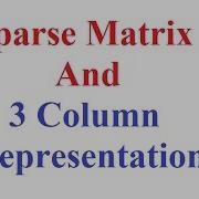 Sparse Matrix Concept And 3 Column Representation