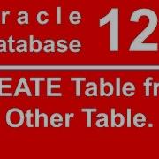 Oracle SQL PLSQL 12C Tutorial 11 CREATE Table From Other Table