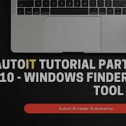 Autoit Tutorial Part 10 Windows Finder Tool