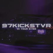 97Kickstvr In Your Eyes
