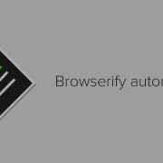 Browserify Automating Browserify Compilation