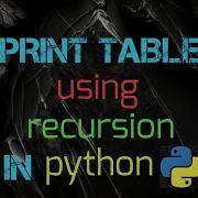 Print Table Using Recursion In Python