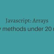 Javascript Arrays 23 Array Methods Under 20 Minutes