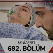 Beni Affet 692 Bölüm