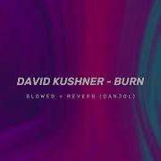 David Kushner Burn Slowed Reverb