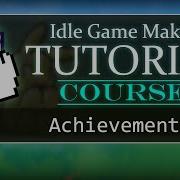Achievements Idle Game Maker COURSE 10