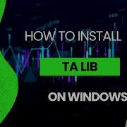How To Install TA Lib On Windows