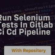Run Selenium Tests In Gitlab Ci Cd Pipeline