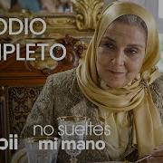 No Sueltes Mi Mano Episodio Completo 7