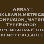 Array Sklearn Metrics Confusion Matrix TypeError Numpy Ndarray Object Is Not Callable