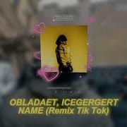OBLADAET ICEGERGERT NAME X Slowedown TikTok Remix