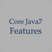 Java 7 Core Features 3 Minute