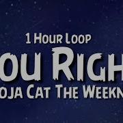 Doja Cat The Weeknd You Right Lyrics 1 Hour Loop