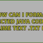 How Can I Format Selected Java Code In Sublime Text Txt File