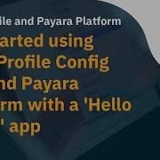 Video 5 Get Started Using MicroProfile Config API And Payara Platform With A Hello World App