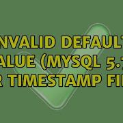 Invalid Default Value Mysql 5 7 For Timestamp Field