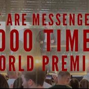 World Premier 1000 Times We Are Messengers