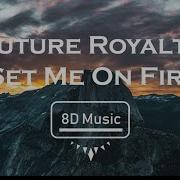 Future Royalty Set Me On Fire 8D Use Headphones