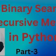 Binary Search In Python Recursive Method Part 3 Binary Search Algorithm Recursive Method In Python