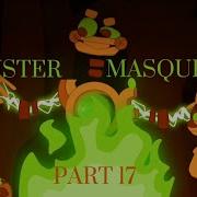 MONSTER MASQUERADE Part 17