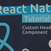 React Native Tutorial 25 Custom Header Component