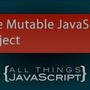 JavaScript Tip Understanding The Mutability Of JavaScript Objects