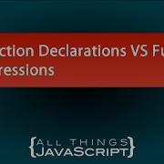 Function Declarations VS Function Expressions In JavaScript