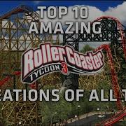 Top 10 AMAZING Roller Coster Tycoon 3 Creations