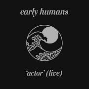 Early Humans Actor Live