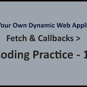 Coding Practice 14 Fetch Callbacks Build Your Own Dynamic Web Application NxtWave