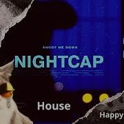 NIGHTCAP Shoot Me Down House Music