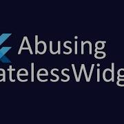 Abusing StatelessWidget So That It S Stateful Flutter Dart