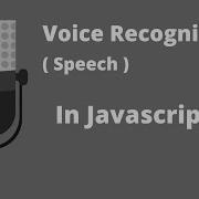 Speech Recognition In Javascript Voice Recognition In Javascript