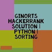 GinortS HACKERRANK SOLUTION PYTHON SORTING
