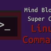 Mind Blowing Super Cool Linux Commands