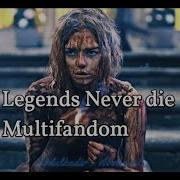 Multifandom Legends Never Die
