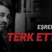 Eşref Ziya Terk Ettim