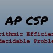 AP CS Principles Exam Review Algorithmic Efficiency And Undecidable Problems