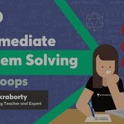 Intermediate Problem Solving With Loops Arnab Chakraborty