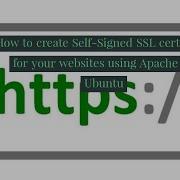 How To Create A Self Signed SSL Certificate For You Websites Using Apache On Ubuntu