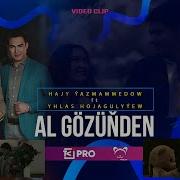 Hajy Yazmammedow Yhlas Hojagulyyew Al Gözüňden 2024 Official Video Turkmen Klip
