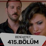 Beni Affet 415 Bölüm