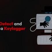 How To Detect And Remove A Keylogger