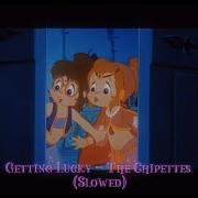 Getting Lucky The Chipettes Slowed