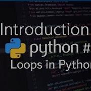 Introduction To Python 6 Loops In Python