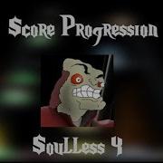 Score Progression Soulless 4