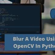 Blur A Video Using OpenCV In Python Python Project