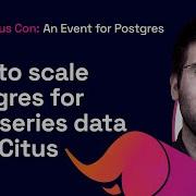 How To Scale Postgres For Time Series Data With Citus Citus Con An Event For Postgres 2022